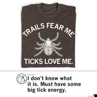 Trails Fear Me, Ticks Love Me