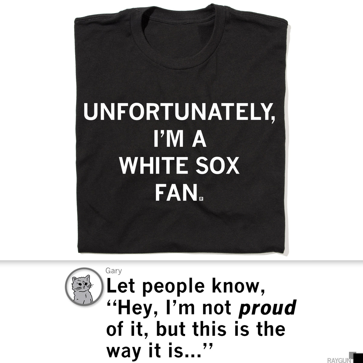 Black Union Labor t-shirt with white text that reads, UNFORTUNATELY, I’M A WHITE SOX FAN.
