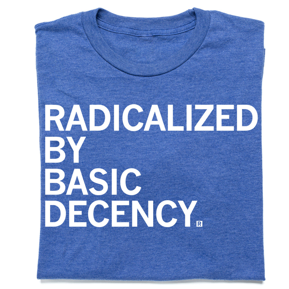 Radicalized By Human Decency