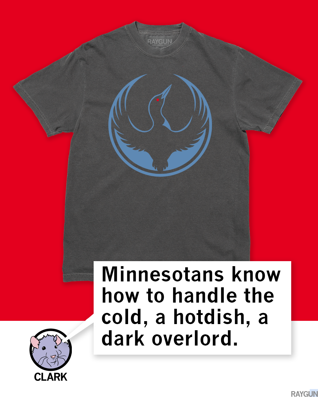 Dark gray Rebel Loon Alliance t-shirt featuring a blue graphic of a loon inside a circle, with a speech bubble from a rat named Clark that reads, Minnesotans know how to handle the cold, a hotdish, a dark overlord.