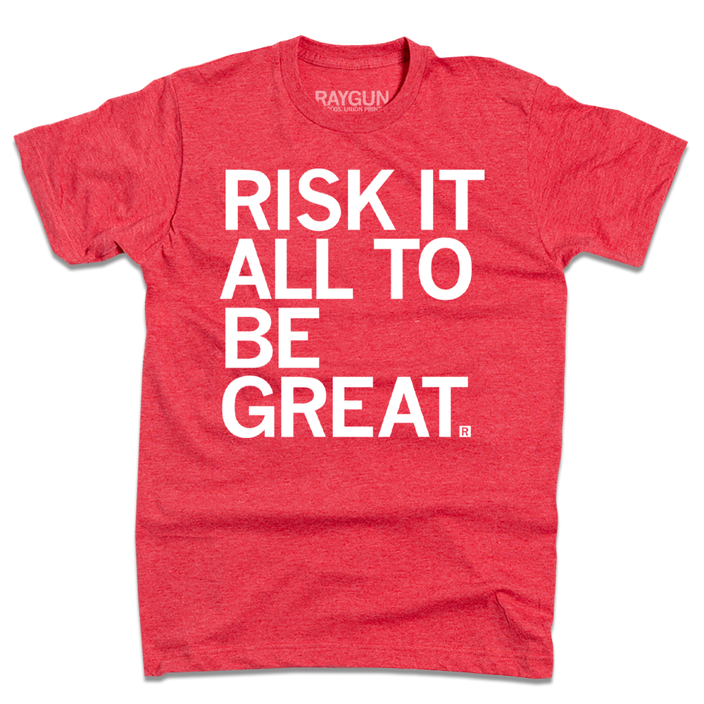 Risk It All To Be Great