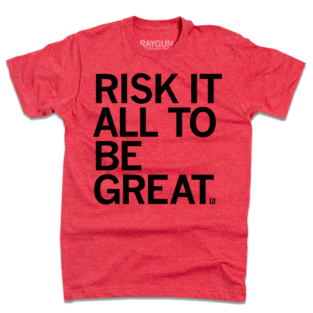 Risk It All To Be Great