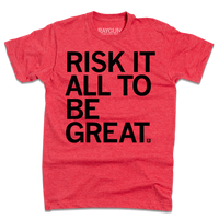 Risk It All To Be Great