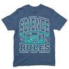 Blue heavyweight cotton science t-shirt featuring a graphic that reads Science Rules surrounded by laboratory glassware and the phrases Observe, Research, Hypothesize, Experiment, Analyze, Communicate, Make mistakes, Take chances, and Get messy!.