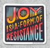 Square Citizen Ruth vinyl sticker that reads, JOY IS A FORM OF RESISTANCE in colorful, stylized lettering against a dark background.