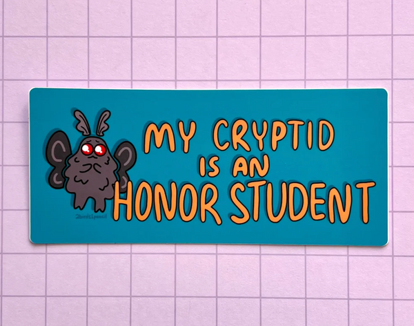 2Birds1Pencil: My Cryptid is an Honor Student Bumper Sticker