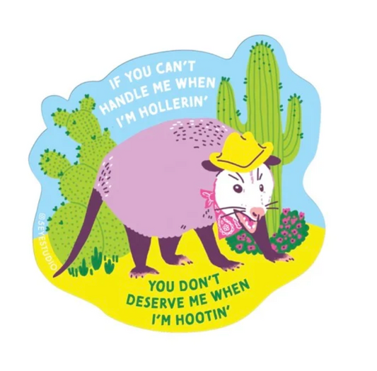 A waterproof vinyl sticker of an opossum in a yellow cowboy hat and pink bandana standing before a cactus, with text reading, If you cant handle me when Im hollerin you dont deserve me when Im hootin.