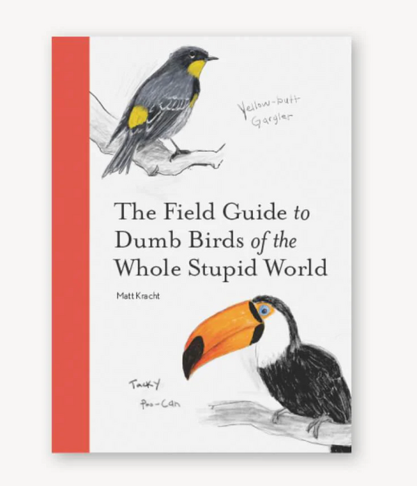 Chronicle: The Field Guide to Dumb Birds of the Whole Stupid World