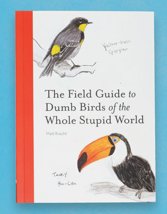 Chronicle: The Field Guide to Dumb Birds of the Whole Stupid World