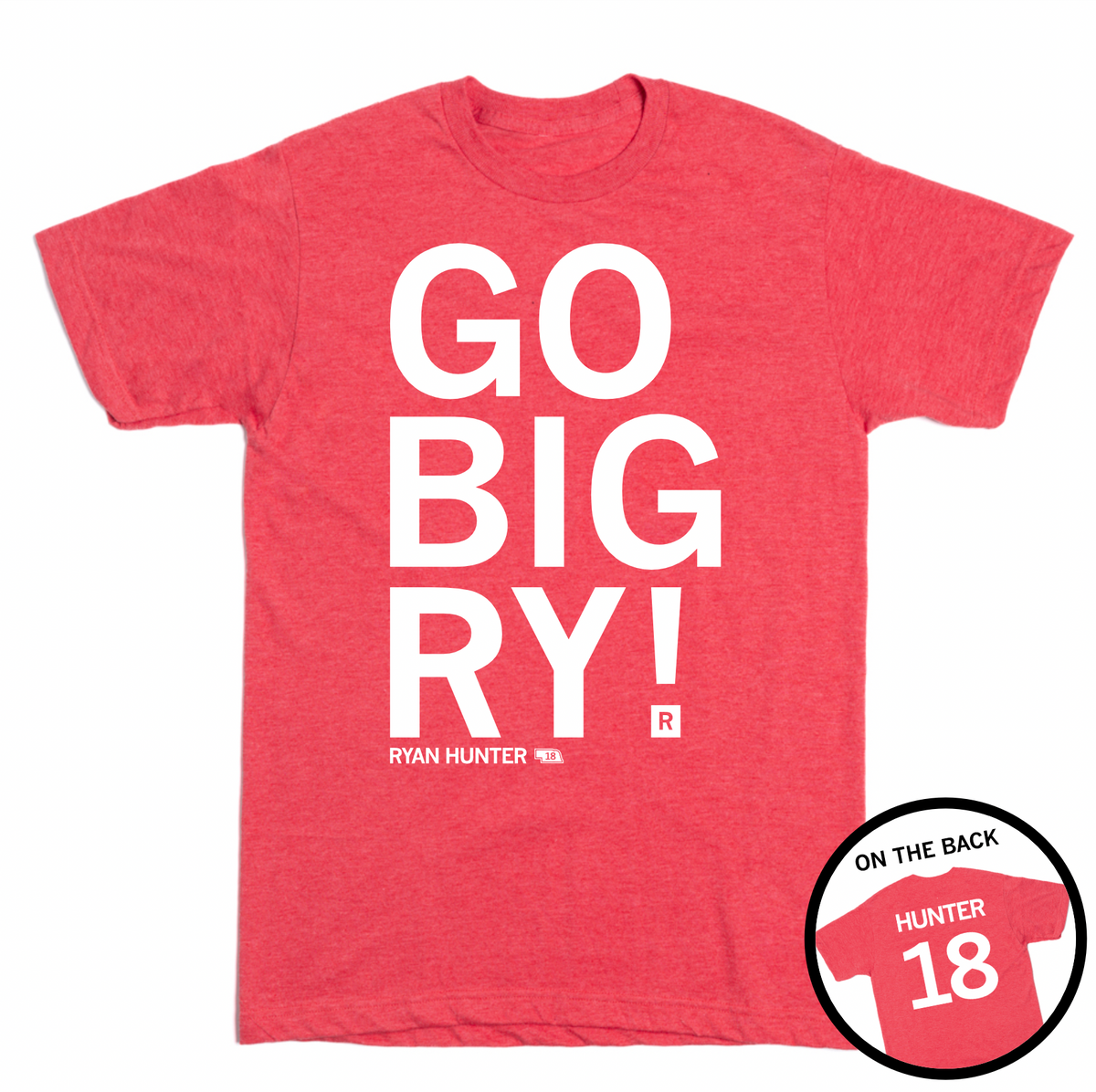 Short-sleeve heather red t-shirt with white ink that says, "GO BIG RY" in giant print above small text that reads "RYAN HUNTER" with an outline of Nebraska to the right. A circle image overlayed in the bottom right corner shows the back printed like a sports jersey with "HUNTER" above 18.