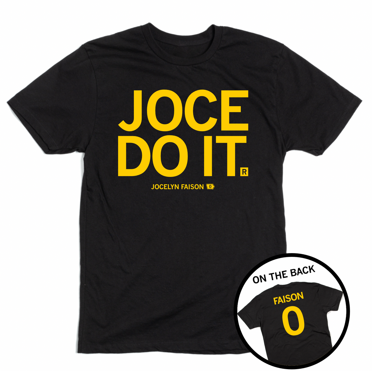 Short-sleeve black t-shirt with yellow ink text that says, "JOCE DO IT" over "Jocelyn Faison" in smaller text. A circle image to the bottom right shows the back of the shirt printed like a jersey with "FAISON over 0.