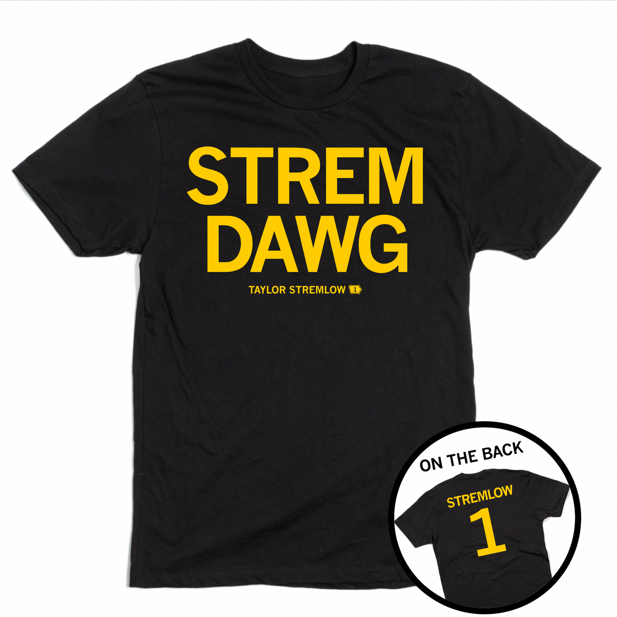 Short-sleeve black t-shirt with centered yellow ink text that says, "STREM DAWG" over "TAYLOR STREMLOW" in smaller text with a small Iowa to the right and 1 in the center of the state. A circle image to the bottom right shows the back of the shirt printed like a jersey with "STREMLOW" over the number 1.