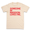 Union-made cream-colored t-shirt with the red text SOMEONE IN MADISON LOVES ME.