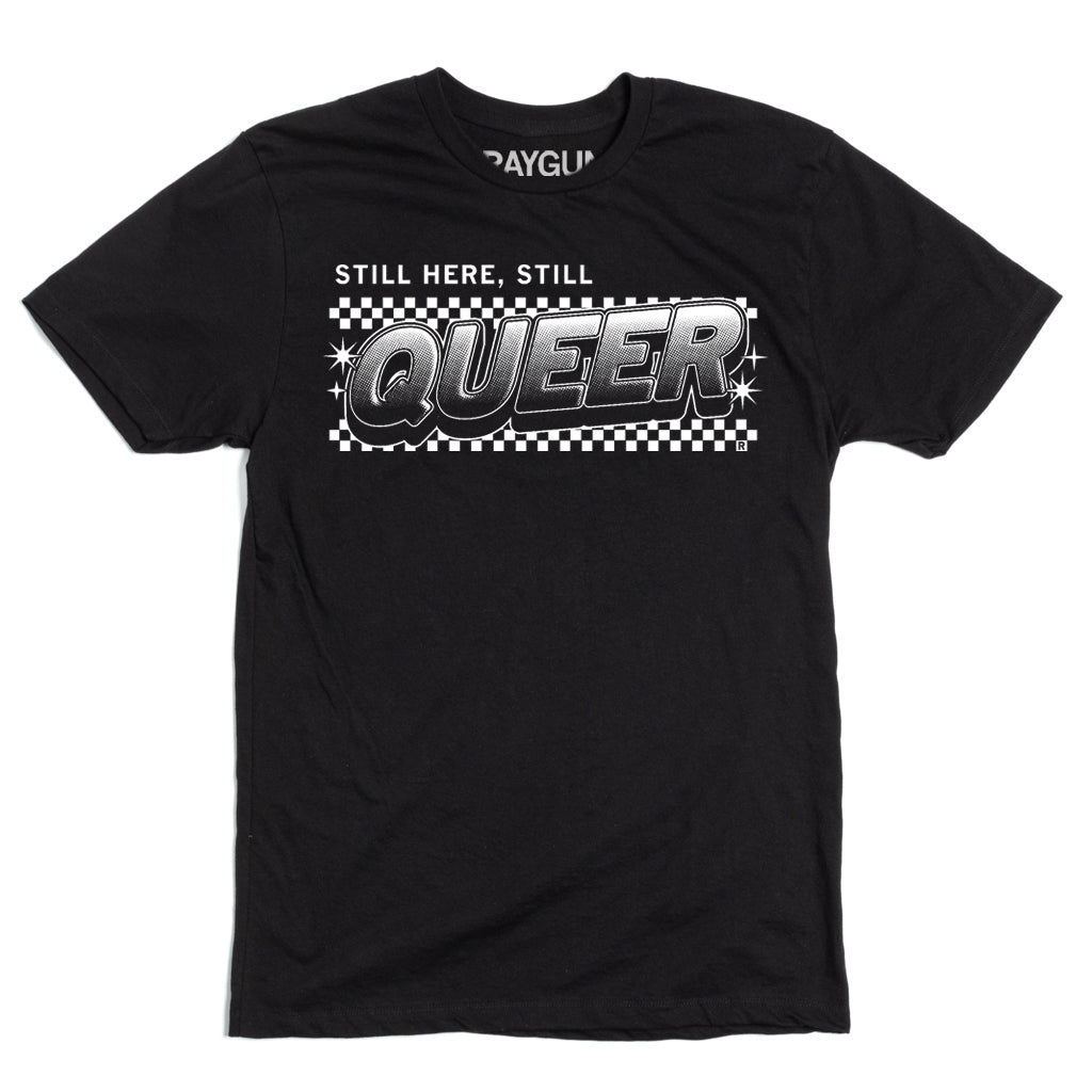Black, sweatshop free t-shirt featuring the text STILL HERE, STILL QUEER printed above a checkered rectangle.