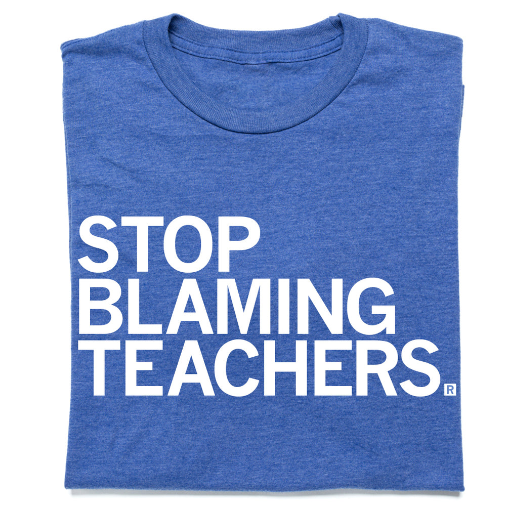 Stop Blaming Teachers T-Shirt