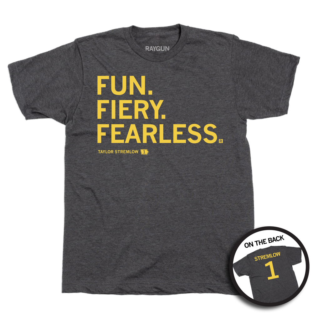 Charco t-shirt with gold left aligned in that reads "Fun. Fiery. Fearless. Taylor Stremlow 1" on the front and "Stremlow 1" printed on the back like a jersey.