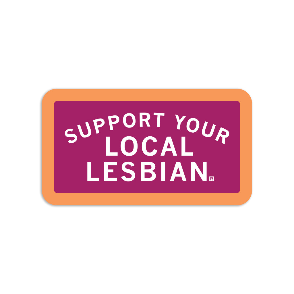 Rectangular die-cut vinyl sticker with an orange border and purple background, reading SUPPORT YOUR LOCAL LESBIAN in white text.
