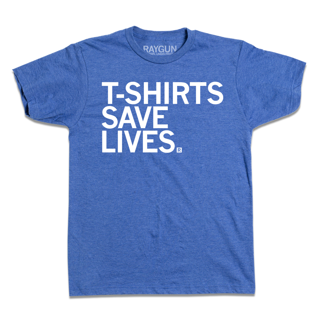 Blue, sweatshop-free short-sleeved T-shirt with the text T-SHIRTS SAVE LIVES printed in white on the chest.