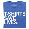 Blue heathered sweatshop-free T-shirt with the white text T-SHIRTS SAVE LIVES printed on the front.