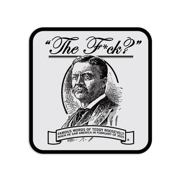 A black and white RAYGUN graphic featuring a portrait of Teddy Roosevelt with the text The F*ck? above and Famous words of Teddy Roosevelt when he saw America in February of 2025 below.