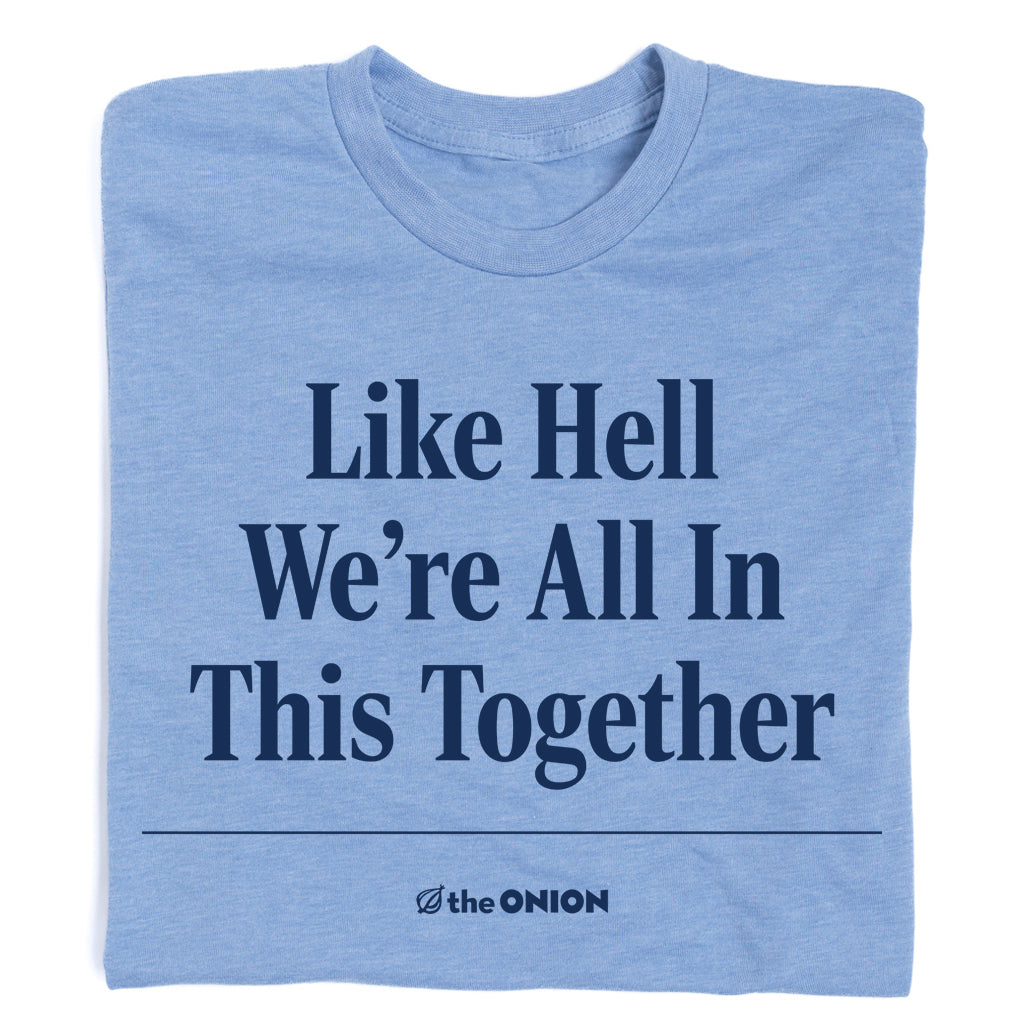 Light blue RAYGUN t-shirt featuring the Onion logo below the text Like Hell We’re All In This Together.