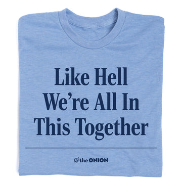 Light blue RAYGUN t-shirt featuring the Onion logo below the text Like Hell We’re All In This Together.