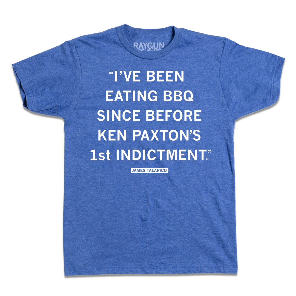 Heather royal blue t-shirt with white ink print that reads ""I've been eating BBQ since before Ken Paxton's 1st indictment." - James Talarico"