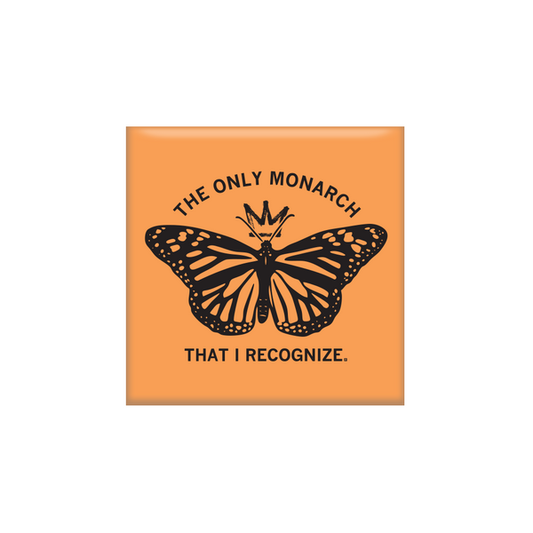 Orange square magnet with a black monarch butterfly wearing a crown in the center. Black text says, 