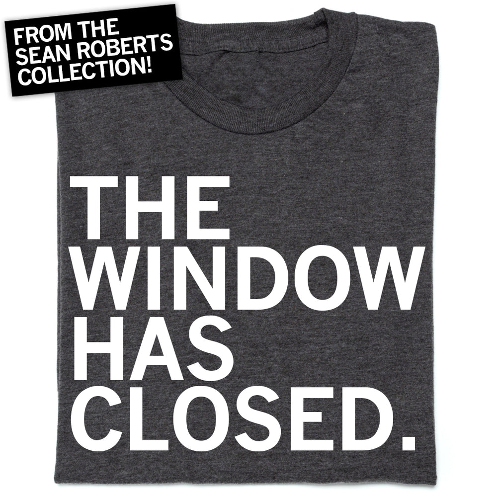 The Window Has Closed