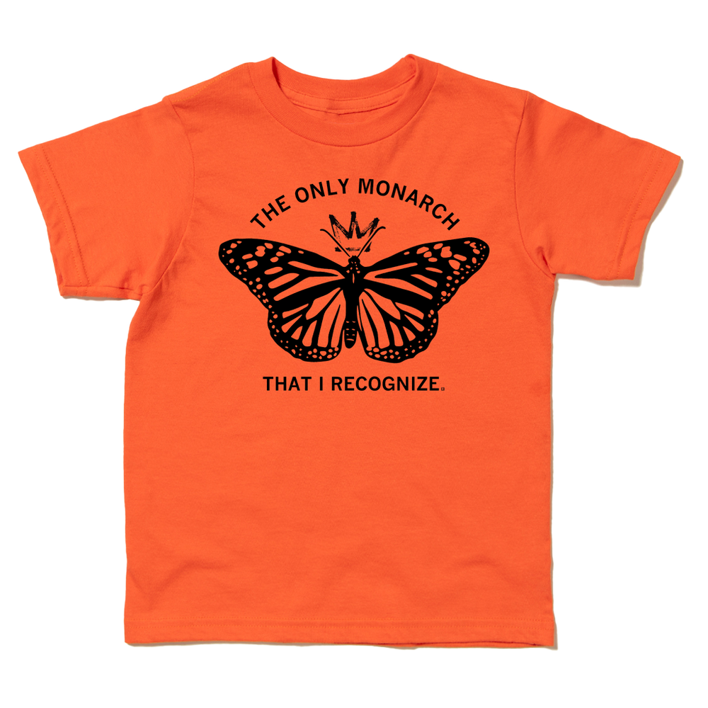 The Only Monarch That I Recognize Kids