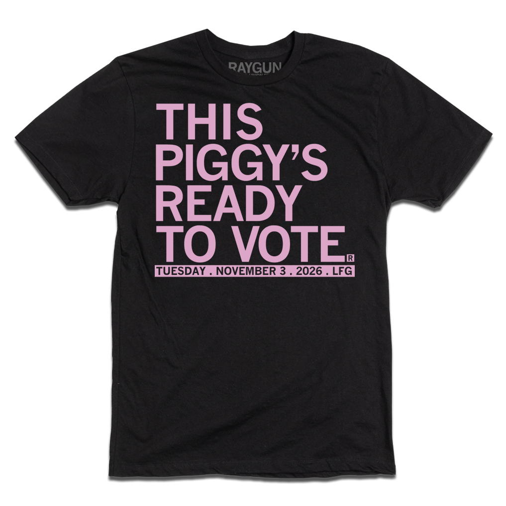 Black t-shirt with light pink ink that says, "This piggy's ready to vote. Tuesday, November 3rd 2026. LFG!"