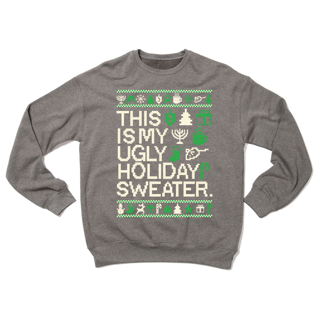 Gray RAYGUN crew sweatshirt featuring the text THIS IS MY UGLY HOLIDAY SWEATER surrounded by green and white knit-style holiday icons including a menorah, tree, and gift.