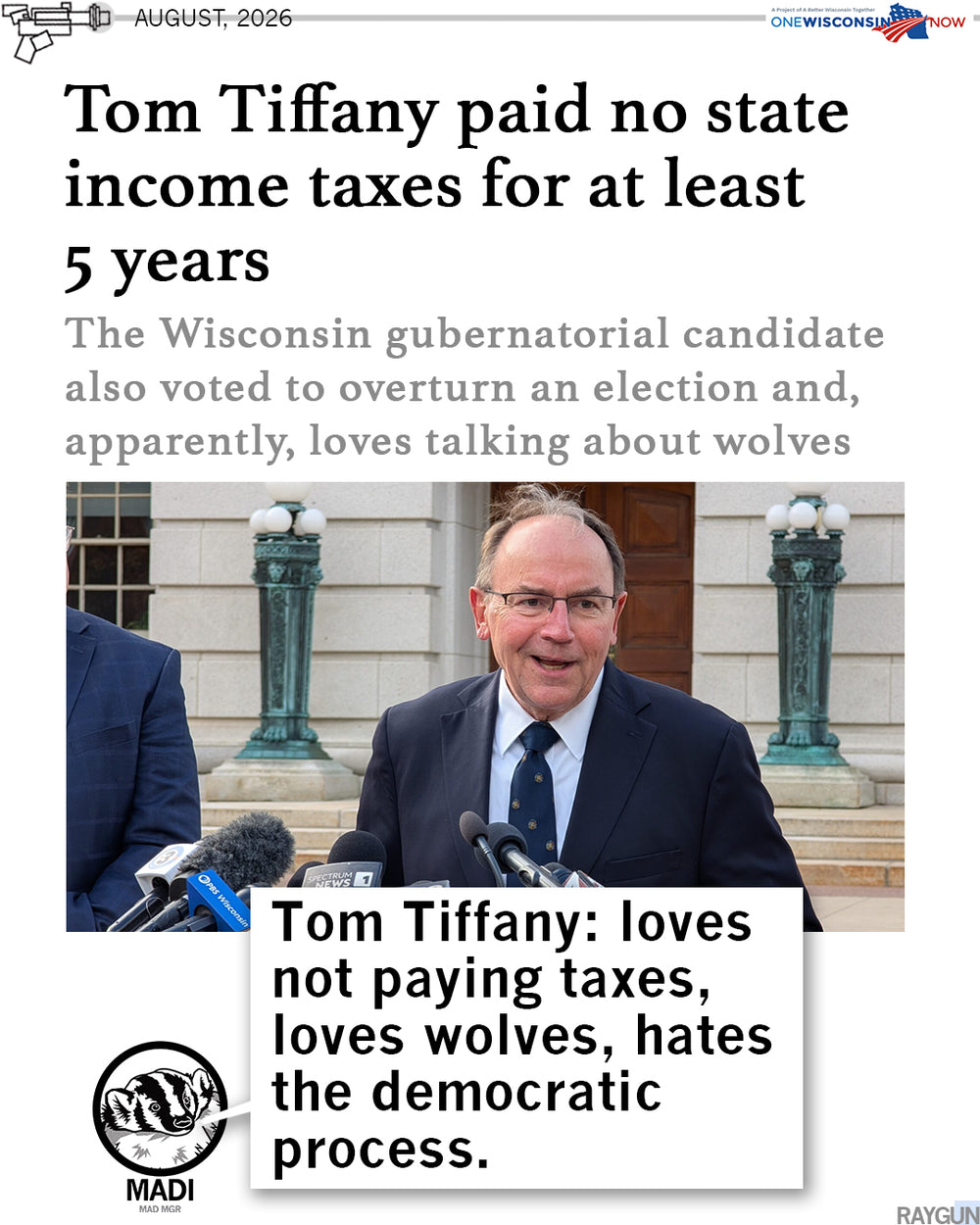 Promo image with a headline from One Wisconsin Now that reads "Tom Tiffany paid no state income taxes for at least 5 years." RAYGUN badger mascot, Madi, is pictured at the bottom saying, "Tom Tiffany: loves not paying taxes, loves wolves, hates the democratic process.