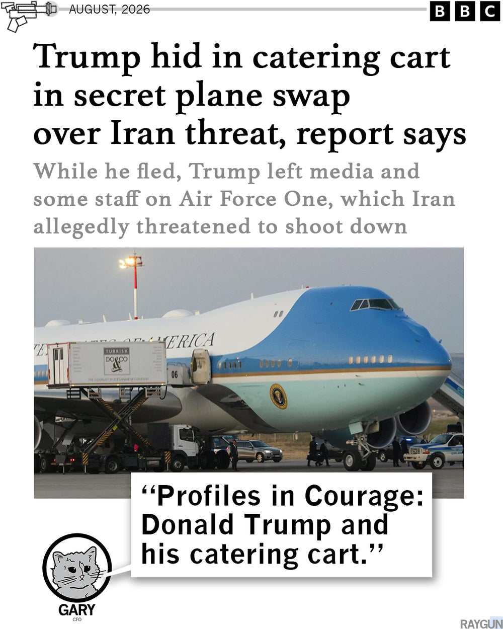 Promo image with a BBC headline that reads "Trump hid in catering cart in secret plane swap over Iran thread, report says." Gary the Cat at the bottom adds "Profiles in Courage: Donald Trump and his catering cart."