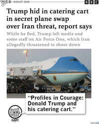 Promo image with a BBC headline that reads "Trump hid in catering cart in secret plane swap over Iran thread, report says." Gary the Cat at the bottom adds "Profiles in Courage: Donald Trump and his catering cart."
