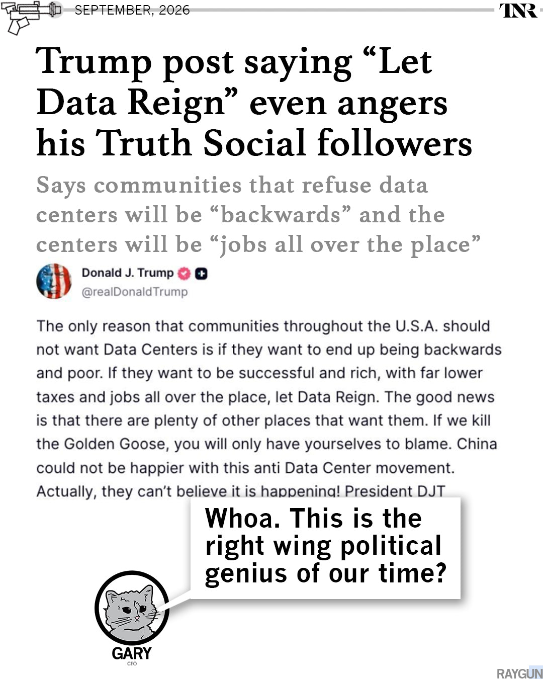 Promo image with TNR headline that reads "Trump post saying "Let Data Reign" even angers his Truth Social followers" over a screenshot of his post. Gary the Cat is below commenting "Whoa. This is the right wing political genius of our time?"