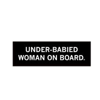 Under-Babied Woman On Board Bumper Sticker