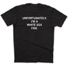 Black union labor t-shirt with white text that reads: UNFORTUNATELY, IM A WHITE SOX FAN.