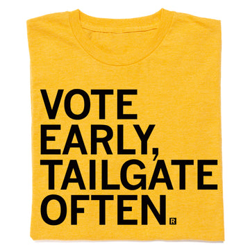 Vote Early Tailgate Often Black & Gold