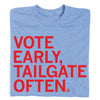 Vote Early Tailgate Often Light Blue