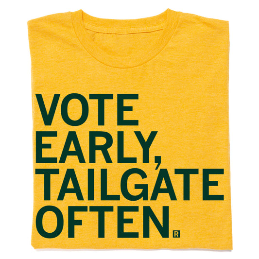 Vote Early Tailgate Often Green & Gold