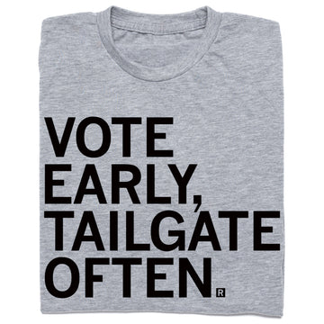 Vote Early Tailgate Often Grey