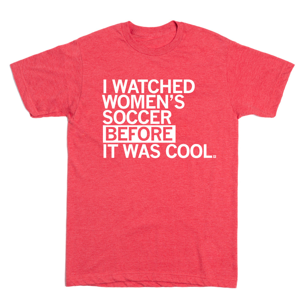 I Watched Women's Soccer Before It Was Cool Red