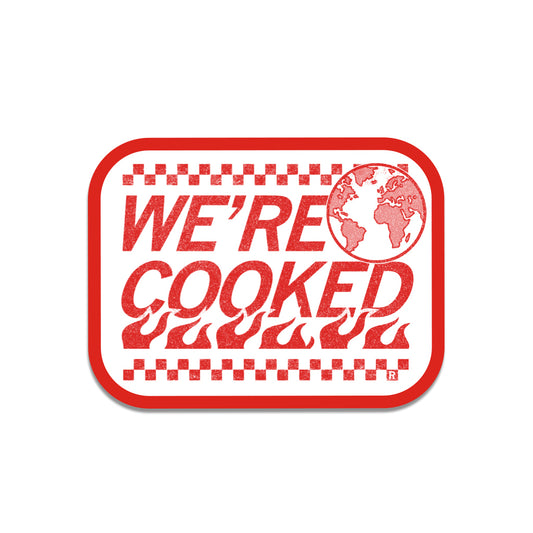 A rectangular, USA-made vinyl sticker with a red checkerboard border that reads WERE COOKED in red text, accompanied by an illustration of a globe and a row of flames.