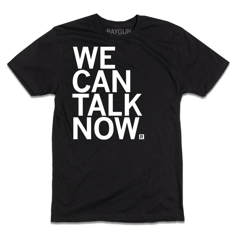 Black t-shirt with left-aligned white ink text that reads "We Can Talk Now" with each word being on its own line.
