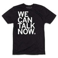 Black t-shirt with left-aligned white ink text that reads "We Can Talk Now" with each word being on its own line.