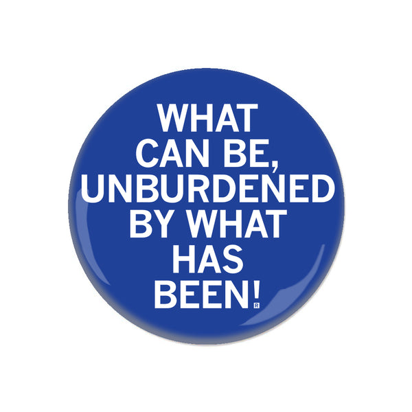 Unburdened By What Has Been Button