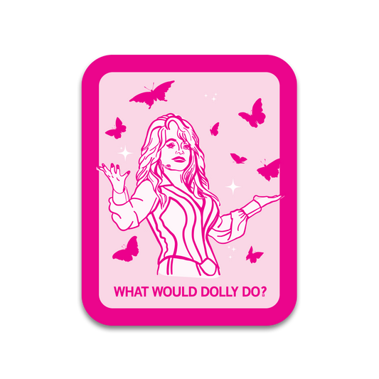 A rectangular light pink sticker with rounded edges, a hot pink border, and hot pink print depicting Dolly Parton with her arms open, surrounded by butterflies and sparkles. Text at the bottom says, "WHAT WOULD DOLLY DO?"