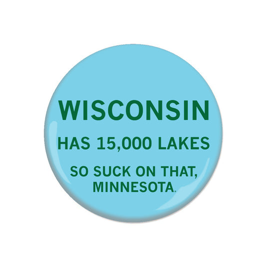 Light blue RAYGUN button with green text that reads: WISCONSIN HAS 15,000 LAKES SO SUCK ON THAT, MINNESOTA.