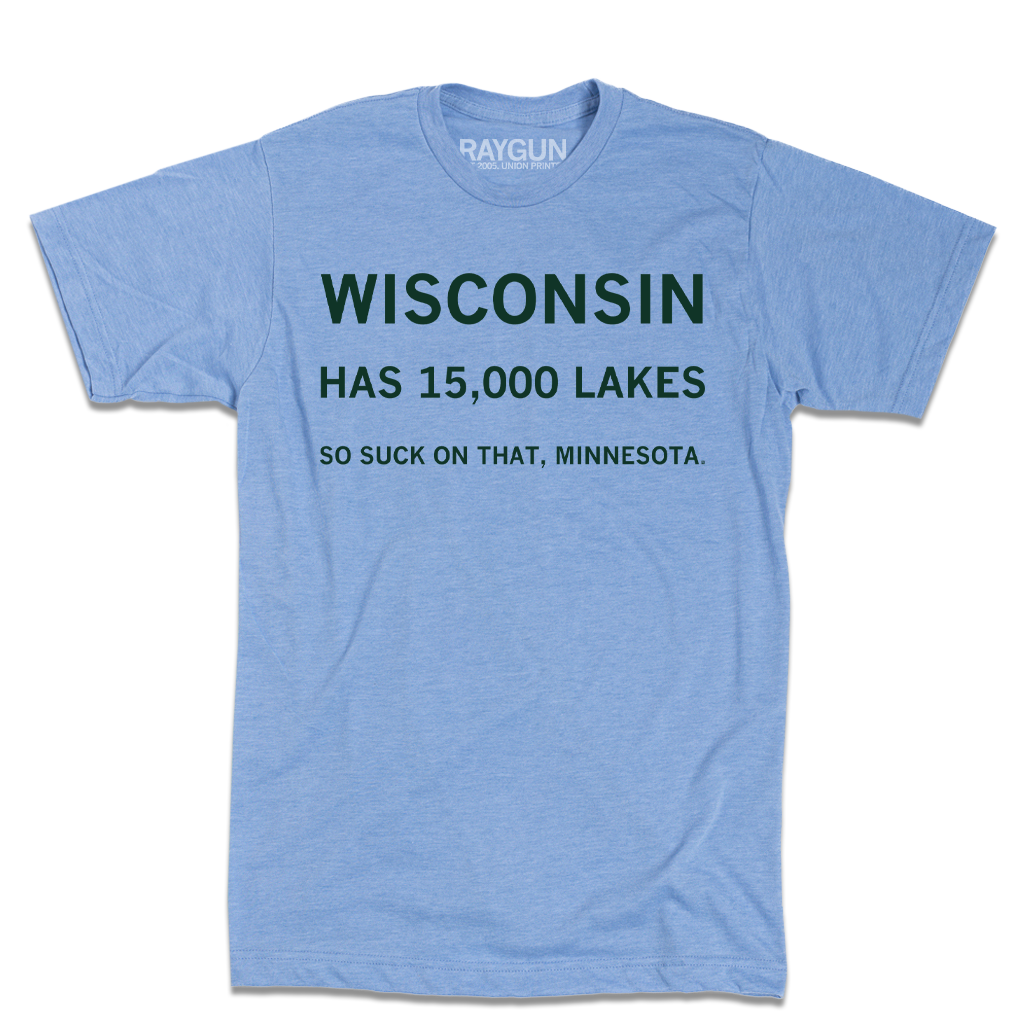 Athletic blue t-shirt printed with the text: WISCONSIN HAS 15,000 LAKES SO SUCK ON THAT, MINNESOTA.